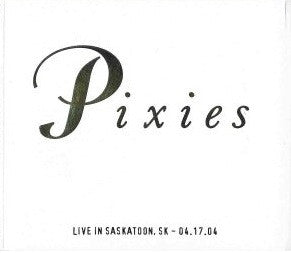 PIXIES  - LIVE IN SASKATOON, SK 04.17.04 (2CDS)