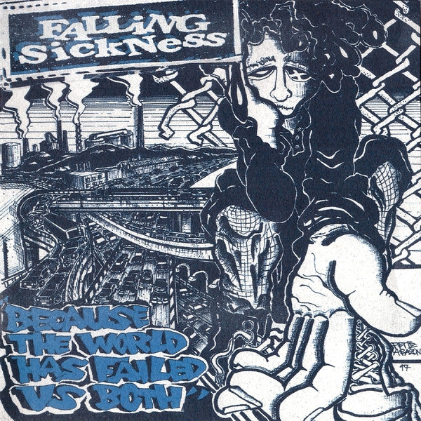 FALLING SICKNESS  - BECAUSE THE WORLD HAS FAILED US BOTH