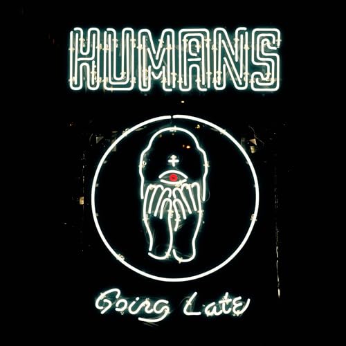 HUMANS - GOING LATE (VINYL)