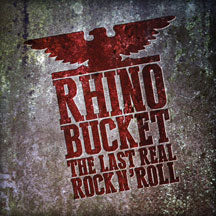 RHINO BUCKET - THE LAST REAL ROCK N' ROLL [CD]