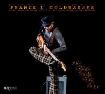 FRANCK L. GOLDWASSER - WHO NEEDS THIS MESS !!?? [CD]