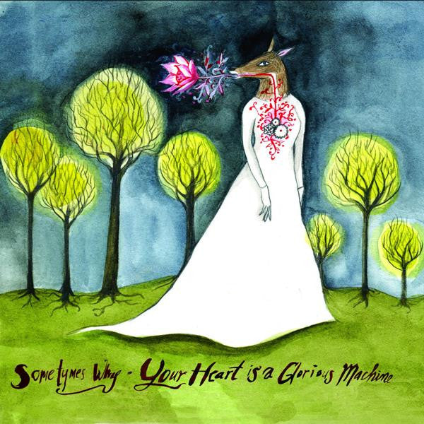 SOMETYMES WHY - YOUR HEART IS A GLORIOUS MACHI NE