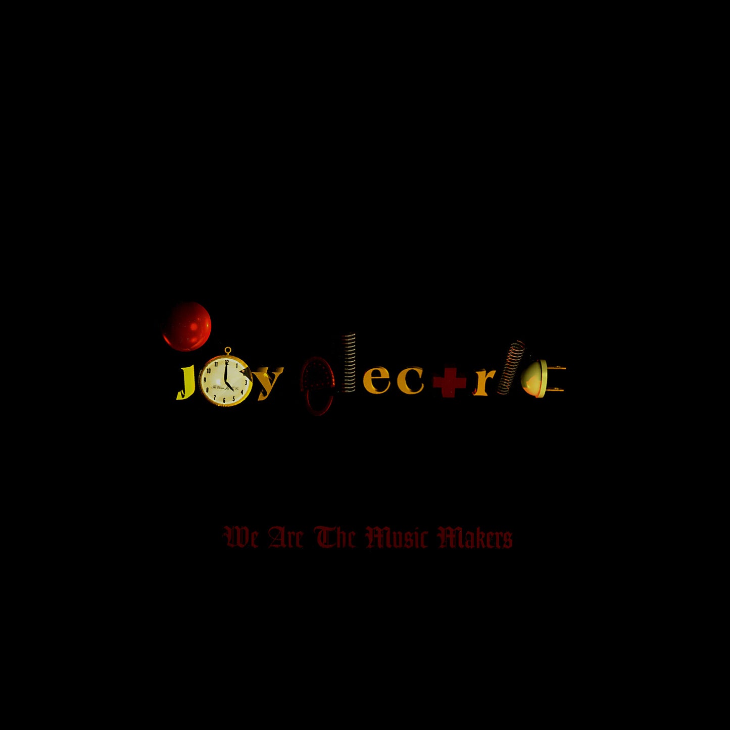 JOY ELECTRIC  - WE ARE THE MUSIC MAKERS
