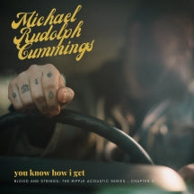 MICHAEL RUDOLPH CUMMINGS - YOU KNOW HOW I GET: BLOOD AND STRINGS: THE RIPPLE ACOUSTIC SERIES CHAPTER 3 [CD]