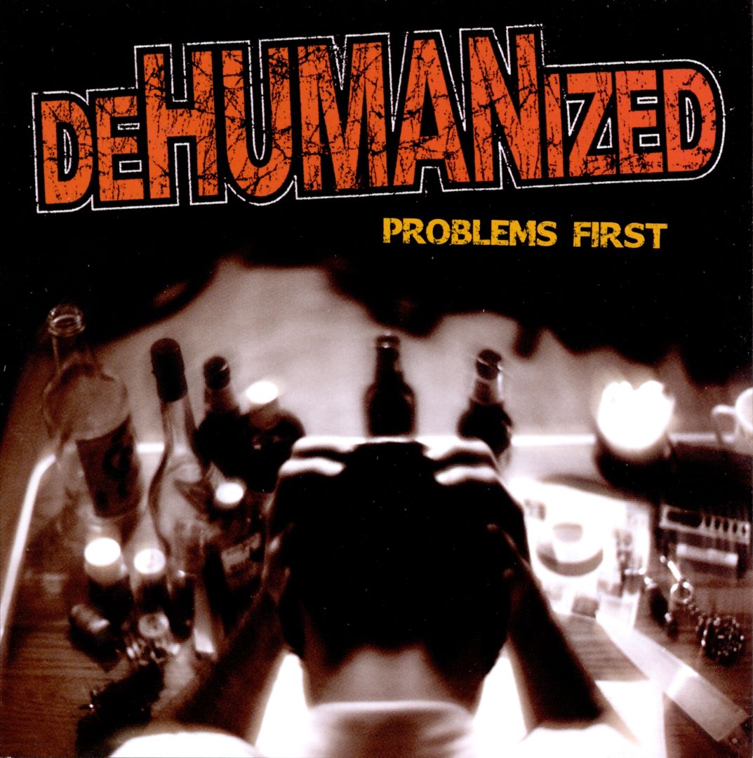 DEHUMANIZED  - PROBLEMS FIRST