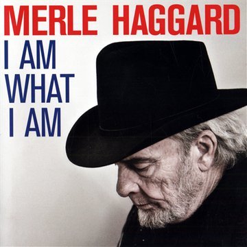 HAGGARD, MERLE - I AM WHAT I AM