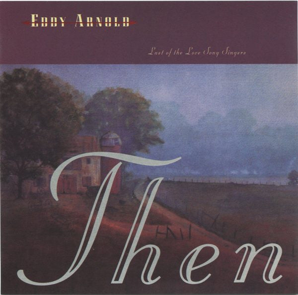 ARNOLD, EDDY  - LAST OF THE LOVE SONG SINGERS: THEN & NO