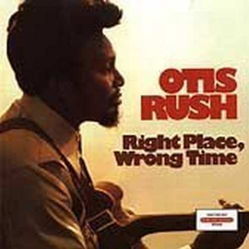 OTIS RUSH - RIGHT PLACE, WRONG TIME