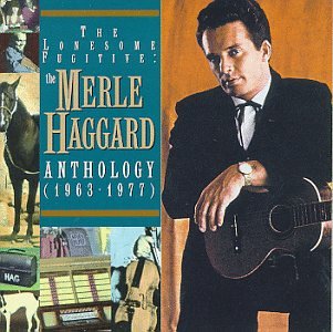 HAGGARD, MERLE - THE LONESOME FUGITIVE: THE MERLE HAGGARD ANTHOLOGY (1963-1977)