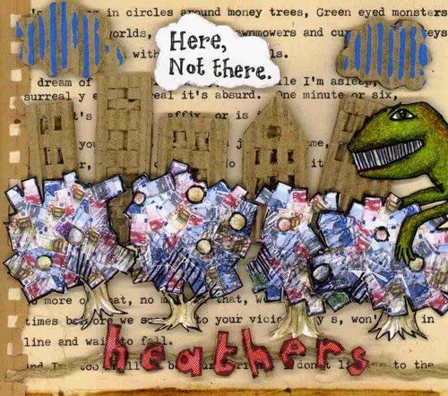 HEATHERS  - HERE NOT THERE