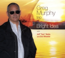 GREG MURPHY TRIO & GREG MURPHY & JEFF TAIN WATTS - BRIGHT IDEA [CD]