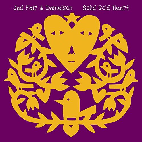 FAIR, JAD & DANIELSON - SOLID GOLD HEART