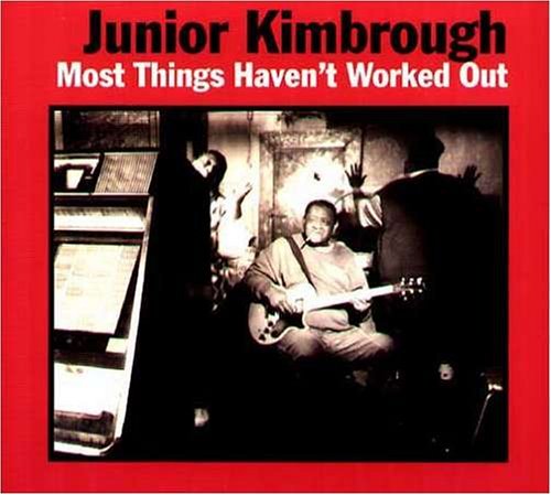 KIMBROUGH, JUNIOR - MOST THINGS HAVEN'T WORKED OUT