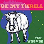 WEEPIES, THE - BE MY THRILL