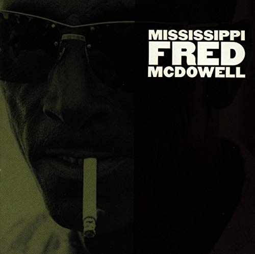 MISSISSIPPI FRED MCDOWELL - MISSISSIPPI FRED MCDOWELL