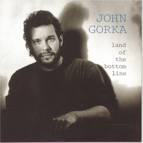 GORKA, JOHN - LAND OF THE BOTTOM LINE