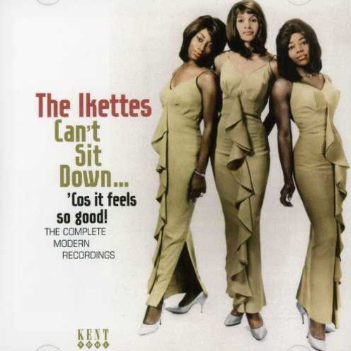 IKETTES, THE - CAN'T SIT DOWN...'COS IT FEELS