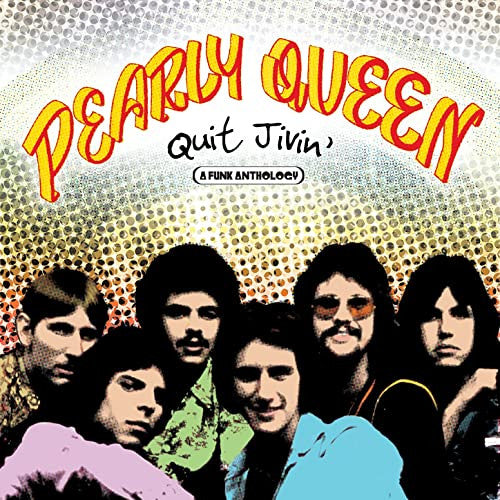 PEARLY QUEEN  - QUIT JIVIN' A FUNK ANTHOLOGY