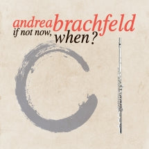 ANDREA BRACHFELD - IF NOT NOW, WHEN? [CD]