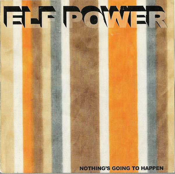 ELF POWER  - NOTHING'S GOING TO HAPPEN