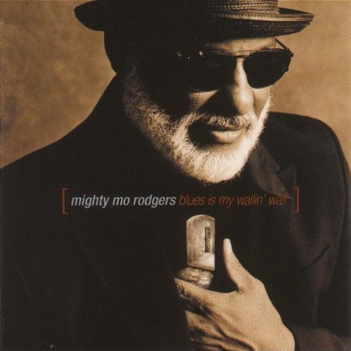 RODGERS, MIGHTY MO - BLUES IS MY WAILIN WALL