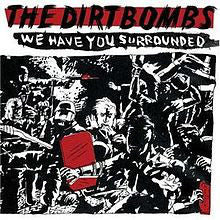 DIRTBOMBS  - WE HAVE YOU SURROUNDED