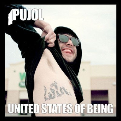 PUJOL  - UNITED STATES OF BEING