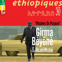 GIRMA BEYENE & AKALE WUBE - ETHIOPIQUES 30: MISTAKES ON PURPOSE [CD]