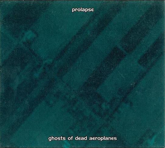 PROLAPSE  - GHOSTS OF DEAD AEROPLANES