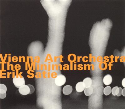 VIENNA ART ORCHESTRA  - MINIMALISM OF ERIK SATIE