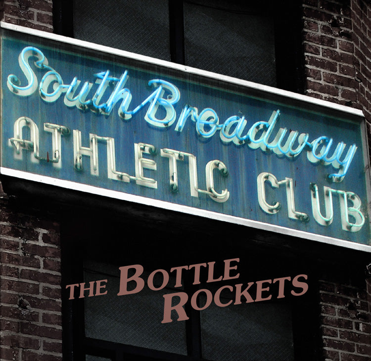 BOTTLE ROCKETS  - SOUTH BROADWAY ATHLETIC CLUB