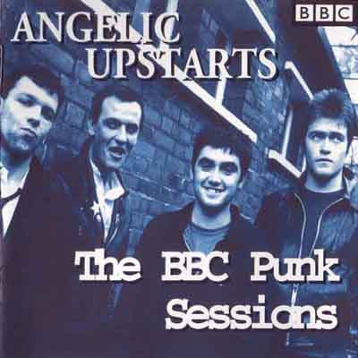 ANGELIC UPSTARTS  - BBC PUNK SESSIONS