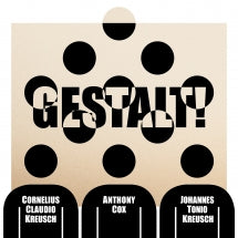 CORNELIUS CLAUDIO KREUSCH & ANTHONY COX & JOHANNES TONIO KREUSCH - GESTALT! [CD]