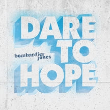 BOMBARDIER JONES - DARE TO HOPE [CD]