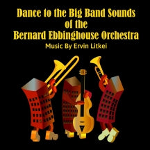 ERVIN LITKEI & BERNARD EBBINGHOUSE ORCHESTRA - DANCE TO THE BIG BAND SOUNDS OF THE BERNARD EBBINGHOUSE ORCHESTRA [CD]