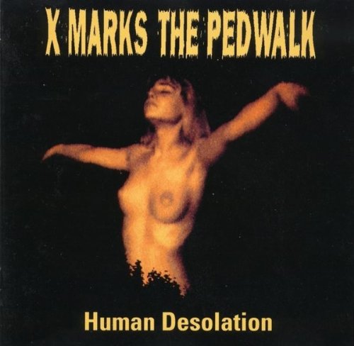 X MARKS THE PEDWALK - HUMAN DESOLATION