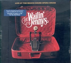 THE WAILIN' JENNYS - WAILIN JENNYS - LIVE AT THE MAUCH CHUNK OPERA