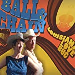 BALL & CHAIN - LOUISIANA LOVE BUG