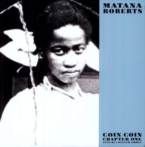 MATANA,ROBERTS - COIN COIN CHAPTER ONE: GENS DE COULEUR LIBRE (VINYL)