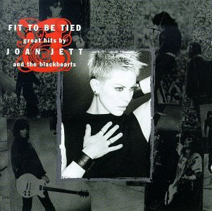 JETT, JOAN AND THE BLACKHEARTS - FIT TO BE TIED GREATEST HITS