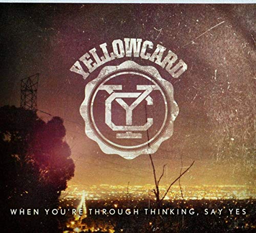 YELLOWCARD - WHEN YOURE THROUGH THINKING, SAY YES (CD)