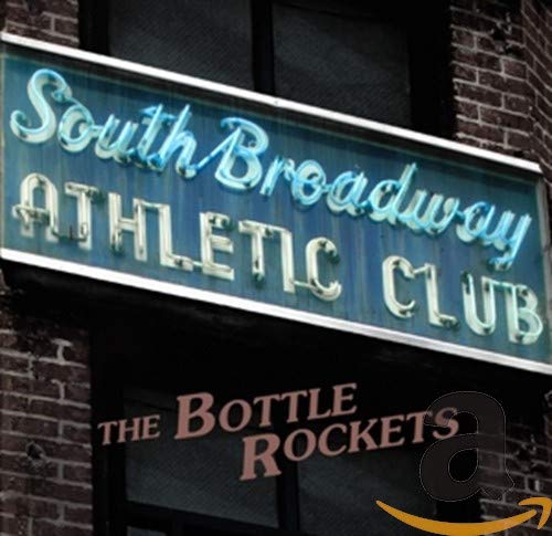 BOTTLE ROCKETS - SOUTH BROADWAY ATHLETIC CLUB (CD)