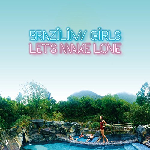 BRAZILIAN GIRLS - LET'S MAKE LOVE (CD)