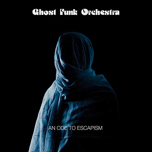 GHOST FUNK ORCHESTRA - AN ODE TO ESCAPISM (CD)
