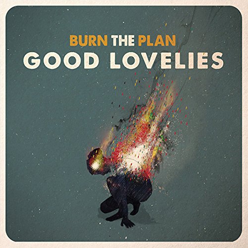 GOOD LOVELIES - BURN THE PLAN (VINYL)