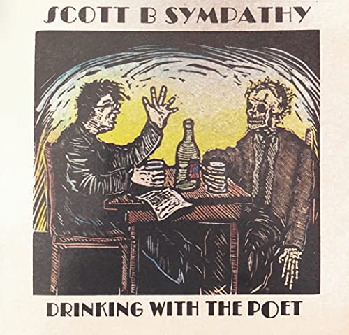 SCOTT B SYMPATHY - DRINKING WITH THE POET (CD)