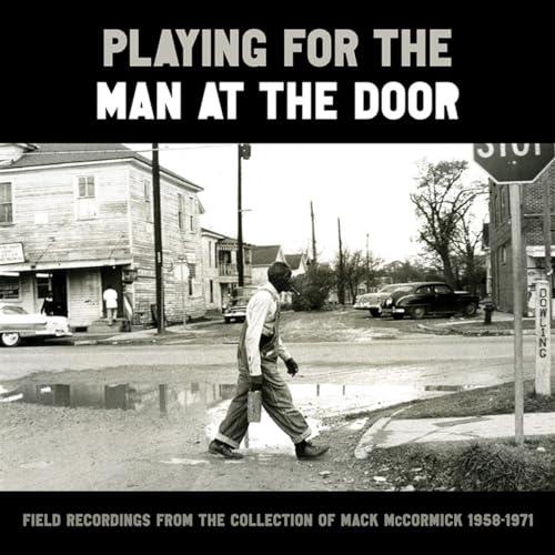 VARIOUS - PLAYING FOR THE MAN AT THE DOOR: FIELD RECORDINGS FROM THE COLLECTION OF MACK MCCORMICK 5871 (VINYL)