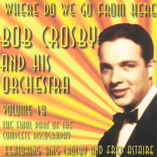 BOB CROSBY - WHERE DO WE GO FROM HERE VOL.18 (CD)