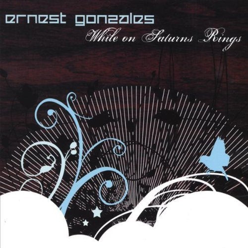 GONZALES, ERNEST - WHILE ON SATURN'S RINGS (CD)