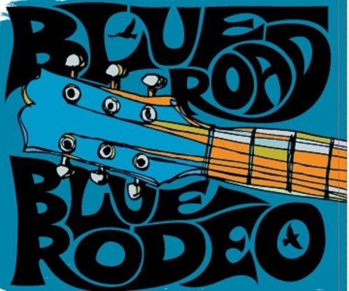 BLUE RODEO - BLUE RODEO - BLUE ROAD: LIVE AT MASSEY HALL 2008